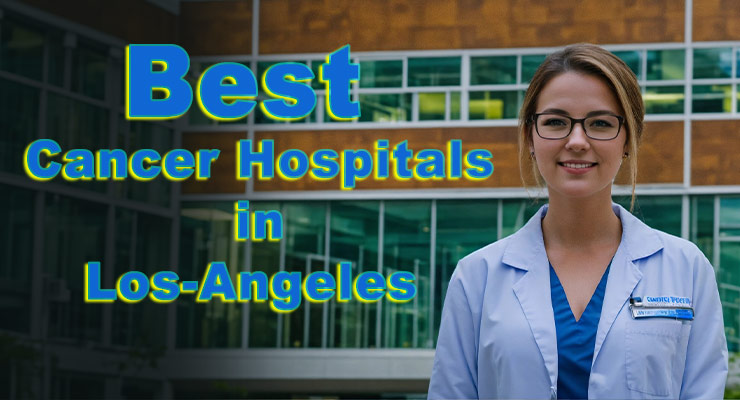 Best cancer hospitals in Los Angeles